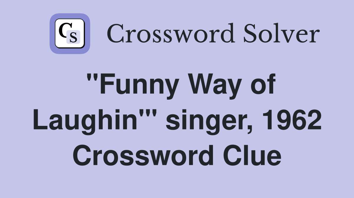"Funny Way of Laughin'" singer, 1962 Crossword Clue Answers